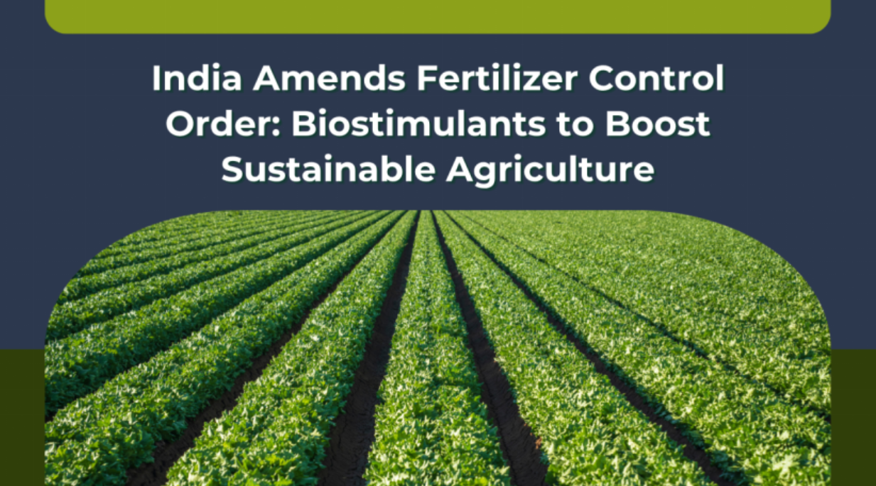 India Amends Fertilize Control Order: Biostimulants to Boost Sustainable Agriculture